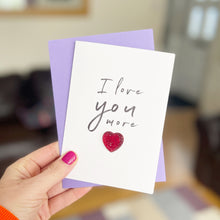 Load image into Gallery viewer, I Love You More | Valentine&#39;s Day Card