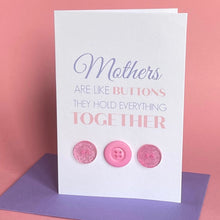 Load image into Gallery viewer, Mother&#39;s Day Card - Mothers are like buttons