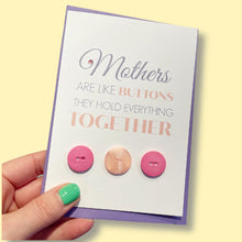 Load image into Gallery viewer, Mother&#39;s Day Card - Mothers are like buttons